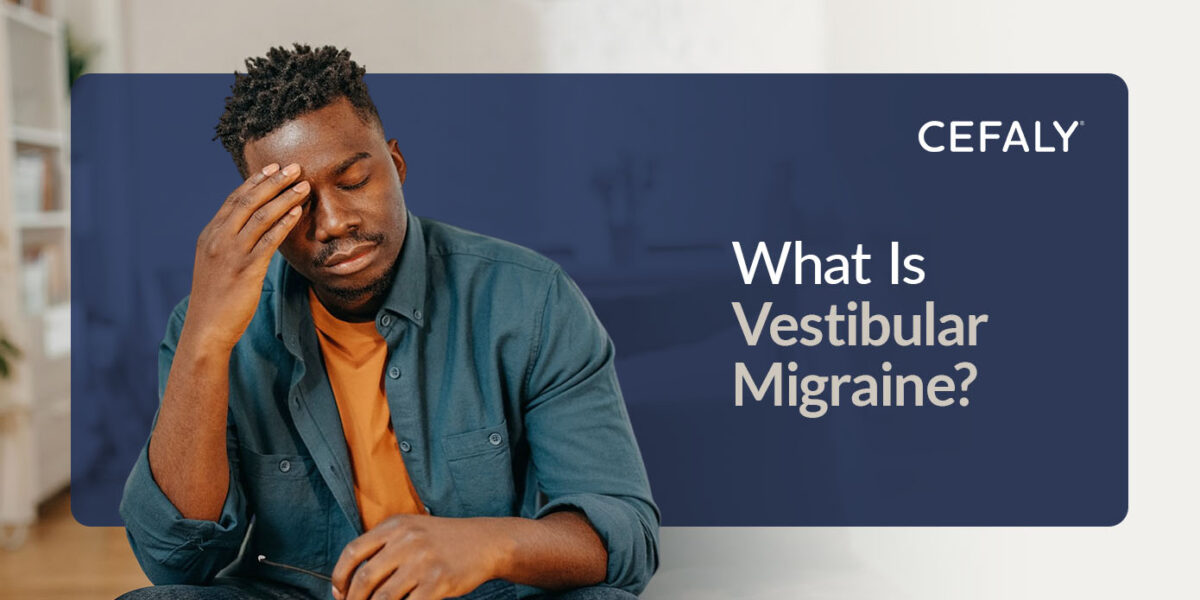 What Is Vestibular Migraine? CEFALY