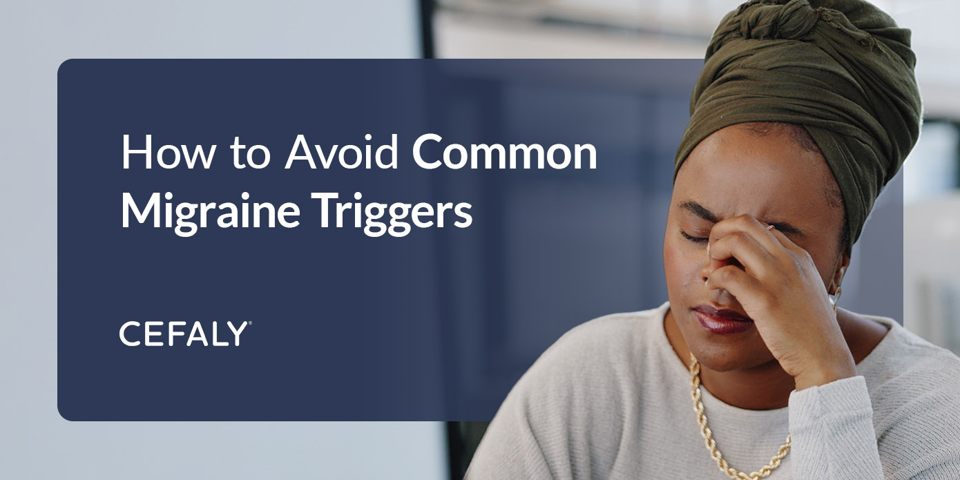 How To Avoid Common Migraine Triggers Cefaly