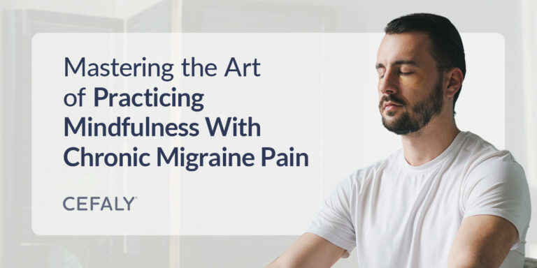 a man meditating with the words "mastering the art of practicing mindfulness with chronic migraine pain"