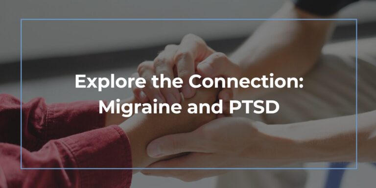 Explore the Connection: Migraine and PTSD