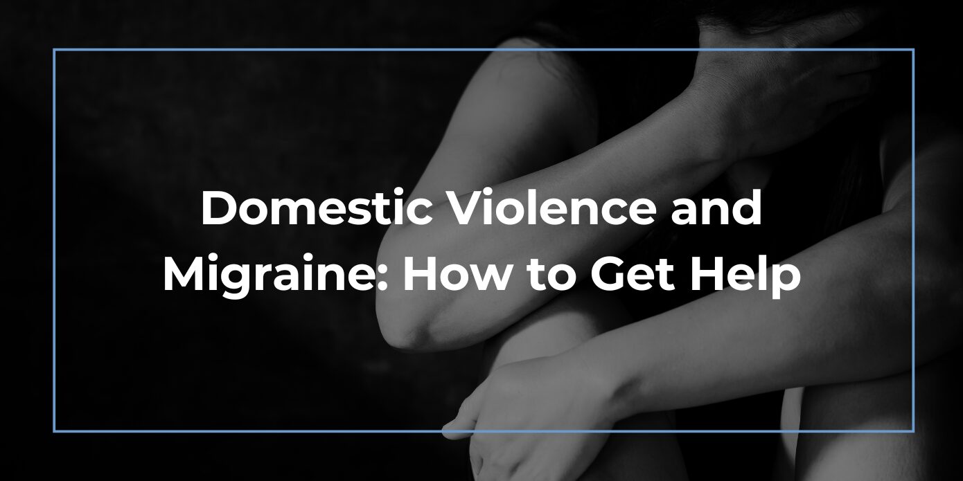 Domestic Violence and Migraine: How to Get Help