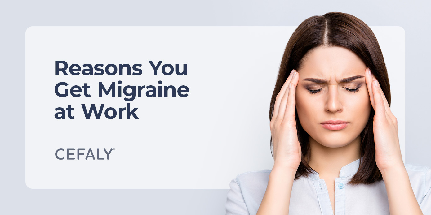 Reasons You Get Migraine at Work