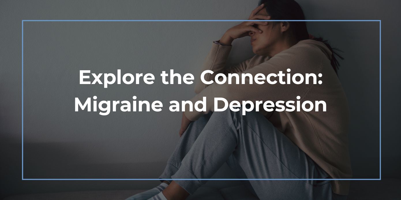 Explore the Connection: Migraine and Depression