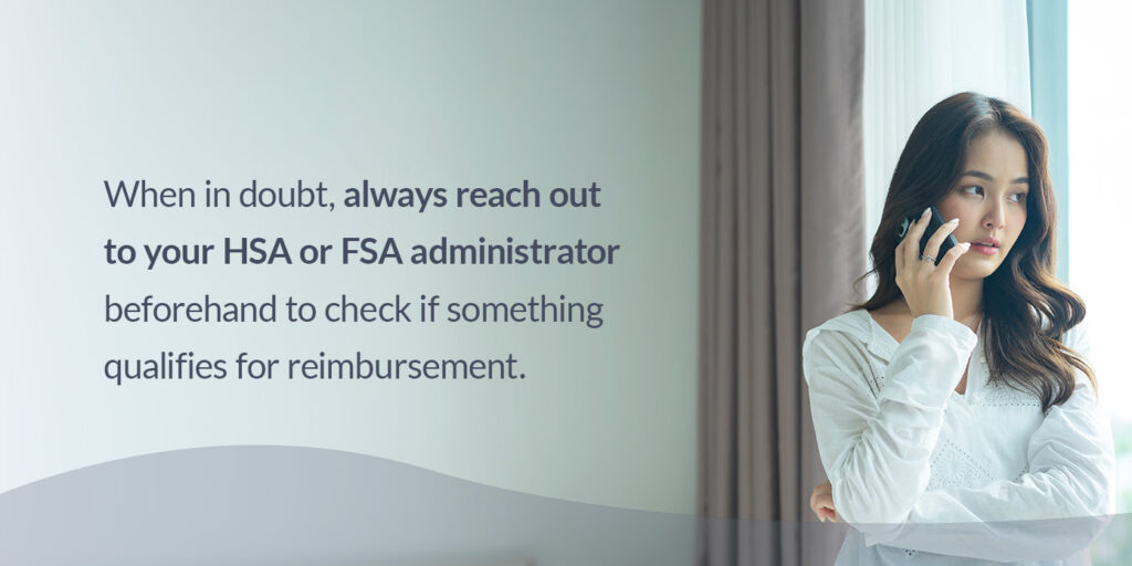 reach out to your HSA or FSA administrator