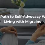 The Path to Self-Advocacy While Living with Migraine El camino hacia la autodefensa mientras se vive con migraña